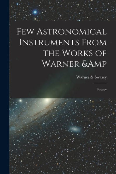 Few Astronomical Instruments From The Works Of Warner & Swasey - 9781017200201