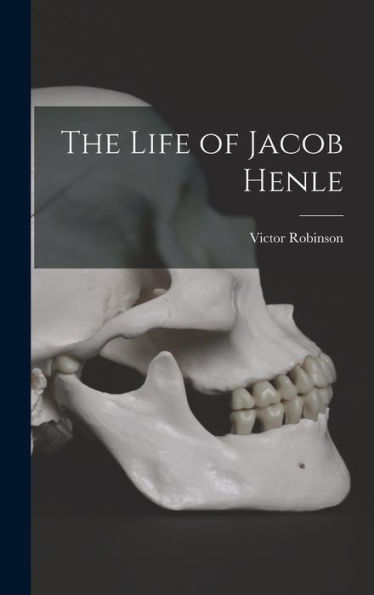 The Life Of Jacob Henle - 9781017201239