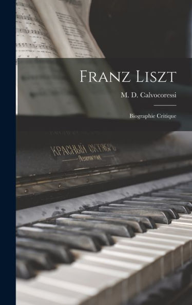 Franz Liszt; Biographie Critique (French Edition) - 9781017201277