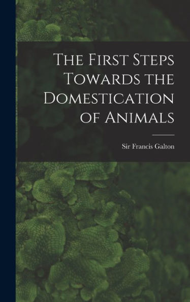 The First Steps Towards The Domestication Of Animals - 9781017201338