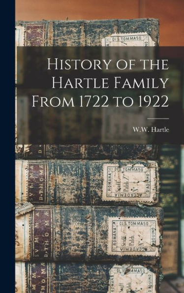 History Of The Hartle Family From 1722 To 1922
