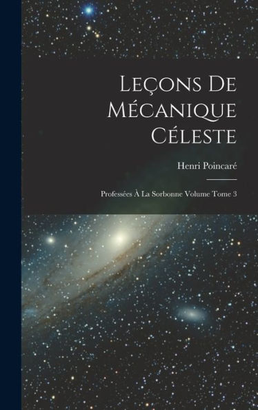Leçons De Mécanique Céleste: Professées À La Sorbonne Volume Tome 3 (French Edition) - 9781017201741