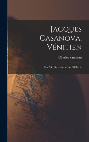 Jacques Casanova, Vénitien; Une Vie D'Aventurier Au 18 Siècle (French Edition) - 9781017202052