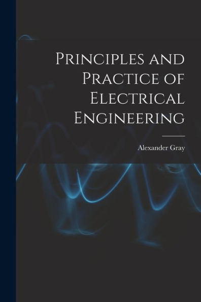 Principles And Practice Of Electrical Engineering - 9781017202212