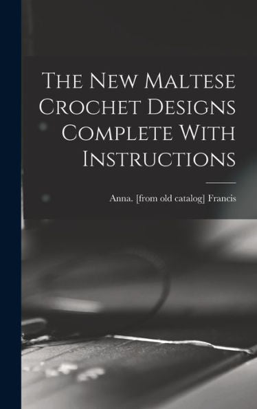 The New Maltese Crochet Designs Complete With Instructions - 9781017203639