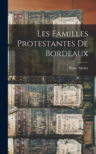 Les Familles Protestantes De Bordeaux (French Edition)
