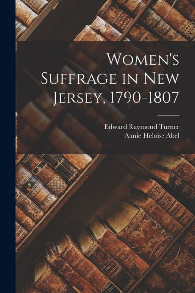 Women's Suffrage In New Jersey, 1790-1807 - 9781017203943