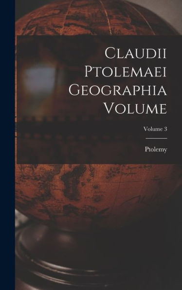 Claudii Ptolemaei Geographia Volume; Volume 3 (Ancient Greek Edition) - 9781017204117