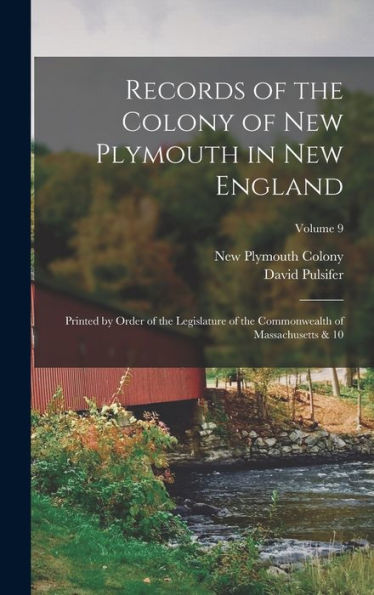 Records Of The Colony Of New Plymouth In New England: Printed By Order Of The Legislature Of The Commonwealth Of Massachusetts & 10; Volume 9 - 9781017204520