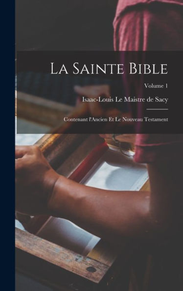 La Sainte Bible: Contenant L'Ancien Et Le Nouveau Testament; Volume 1 (French Edition) - 9781017204889