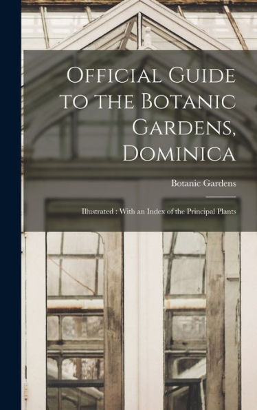 Official Guide To The Botanic Gardens, Dominica: Illustrated: With An Index Of The Principal Plants - 9781017205411