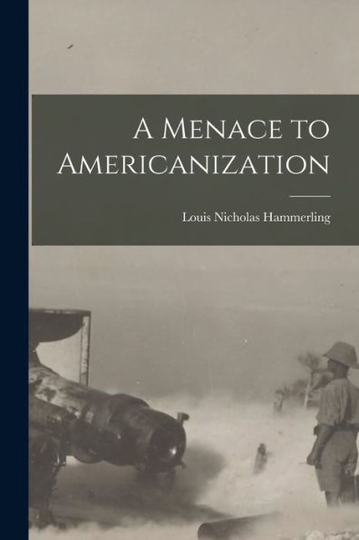 A Menace To Americanization - 9781017206340