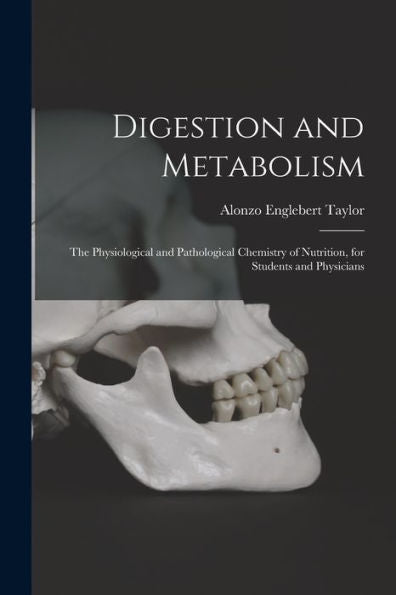 Digestion And Metabolism; The Physiological And Pathological Chemistry Of Nutrition, For Students And Physicians