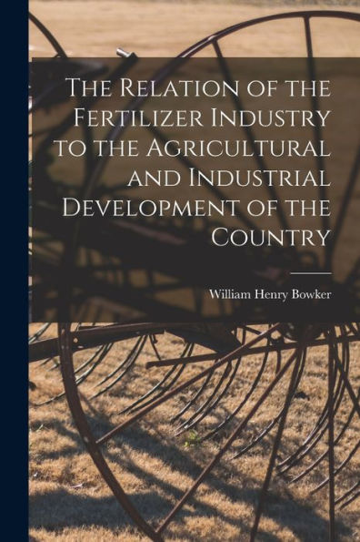 The Relation Of The Fertilizer Industry To The Agricultural And Industrial Development Of The Country