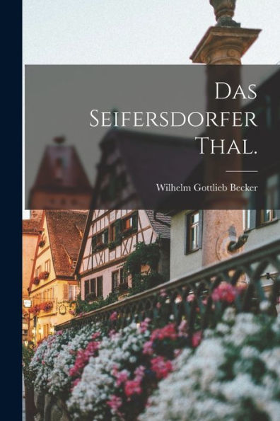Das Seifersdorfer Thal. (German Edition) - 9781017207354