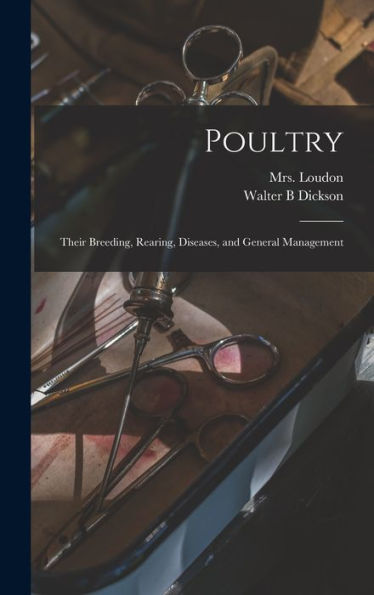 Poultry: Their Breeding, Rearing, Diseases, And General Management - 9781017208214