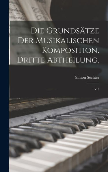 Die Grundsätze Der Musikalischen Komposition. Dritte Abtheilung.: V.3 (German Edition)