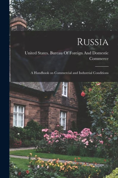 Russia: A Handbook On Commercial And Industrial Conditions - 9781017209587