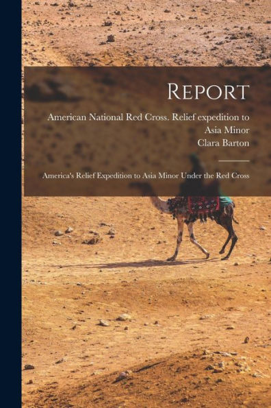 Report: America's Relief Expedition To Asia Minor Under The Red Cross - 9781017209747