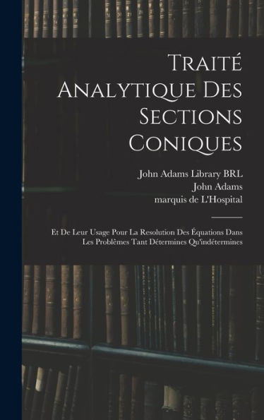 Traité Analytique Des Sections Coniques: Et De Leur Usage Pour La Resolution Des Équations Dans Les Problêmes Tant Détermines Qu'Indétermines (French Edition) - 9781017210996