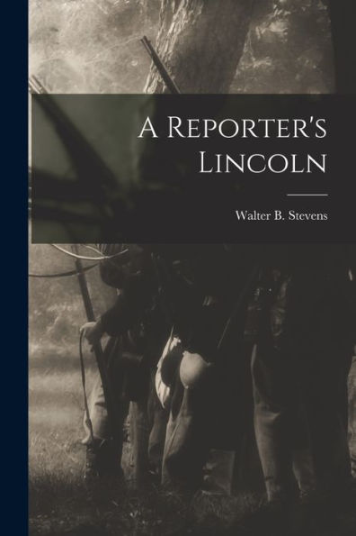 A Reporter's Lincoln - 9781017211870