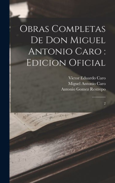 Obras Completas De Don Miguel Antonio Caro: Edicion Oficial: 2 (Spanish Edition)