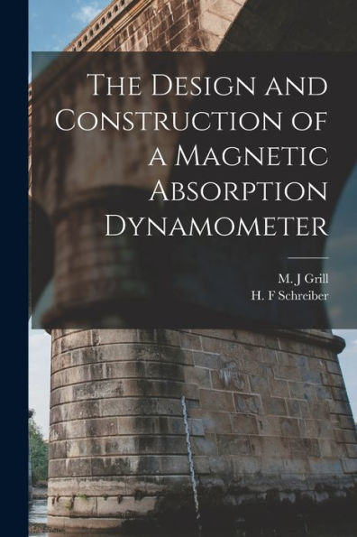 The Design And Construction Of A Magnetic Absorption Dynamometer - 9781017212563