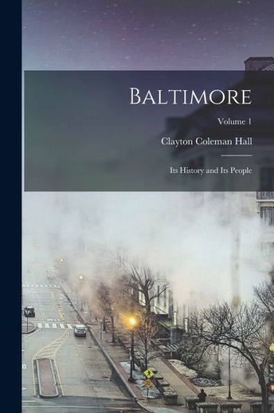 Baltimore: Its History And Its People; Volume 1 - 9781017212815
