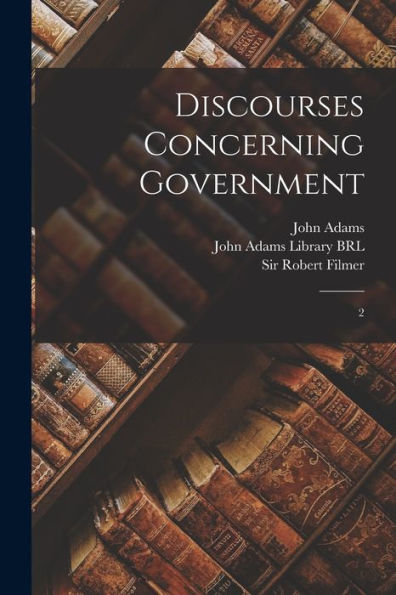 Discourses Concerning Government: 2 - 9781017213256