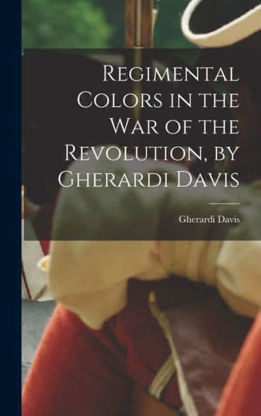 Regimental Colors In The War Of The Revolution, By Gherardi Davis