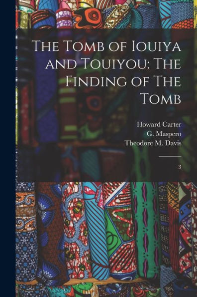 The Tomb Of Iouiya And Touiyou: The Finding Of The Tomb: 3 - 9781017214666