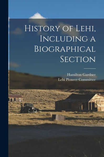 History Of Lehi, Including A Biographical Section - 9781017214758