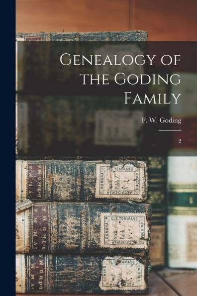 Genealogy Of The Goding Family: 2 - 9781017215182