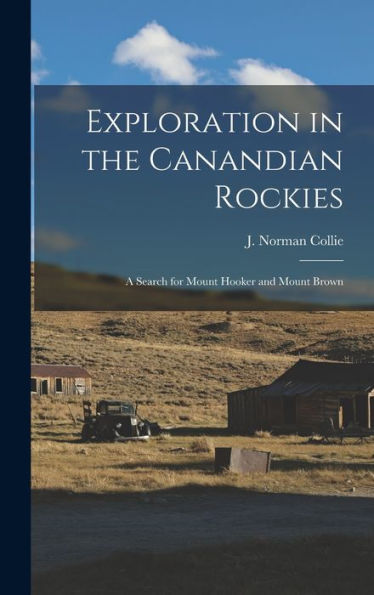 Exploration In The Canandian Rockies: A Search For Mount Hooker And Mount Brown