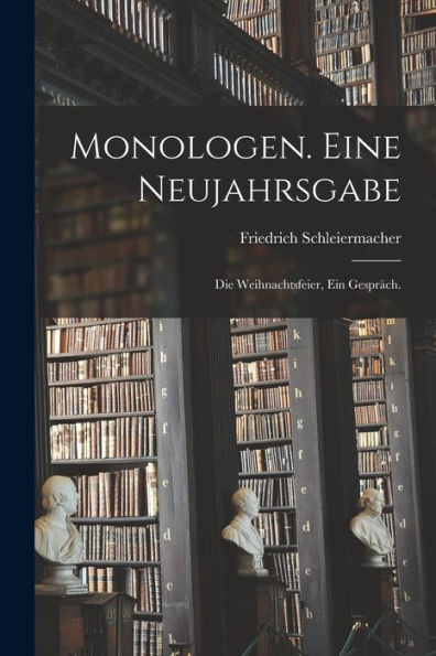 Monologen. Eine Neujahrsgabe; Die Weihnachtsfeier, Ein Gespräch. (German Edition) - 9781017216844