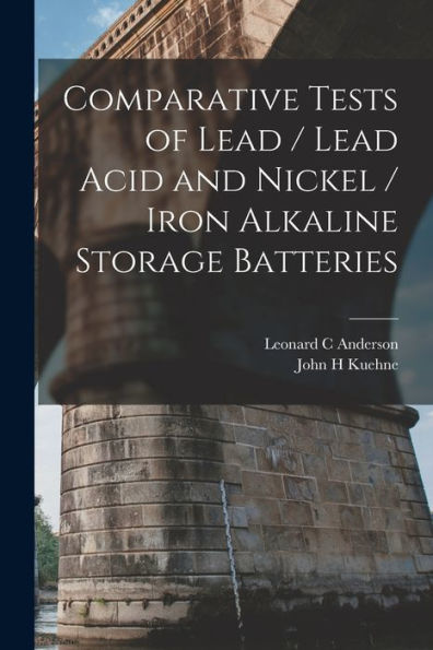 Comparative Tests Of Lead / Lead Acid And Nickel / Iron Alkaline Storage Batteries - 9781017217179