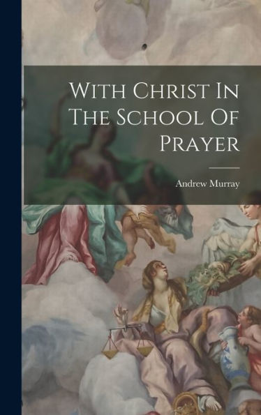 With Christ In The School Of Prayer