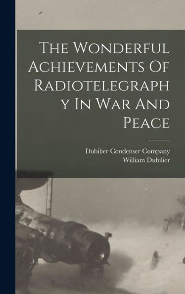 The Wonderful Achievements Of Radiotelegraphy In War And Peace