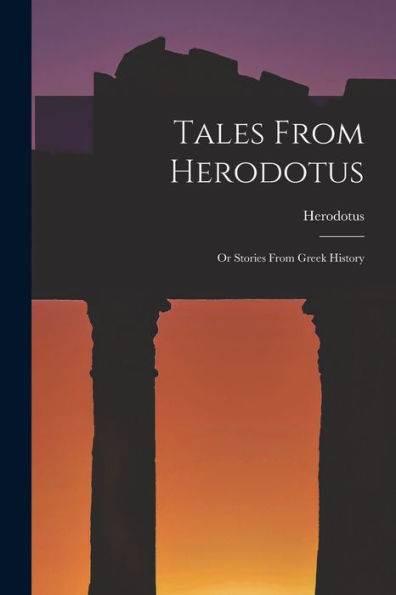 Tales From Herodotus: Or Stories From Greek History
