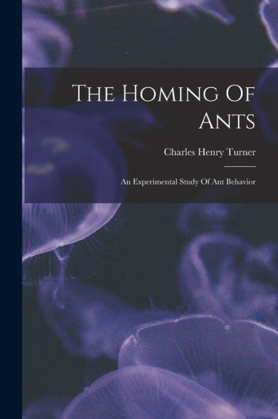The Homing Of Ants: An Experimental Study Of Ant Behavior