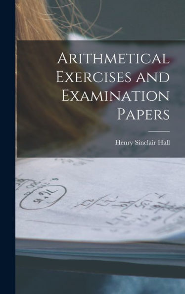 Arithmetical Exercises And Examination Papers