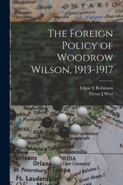 The Foreign Policy Of Woodrow Wilson, 1913-1917