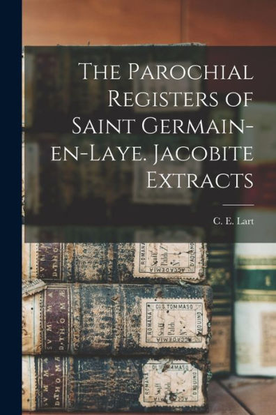 The Parochial Registers Of Saint Germain-En-Laye. Jacobite Extracts