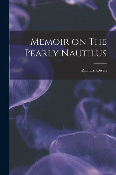Memoir On The Pearly Nautilus