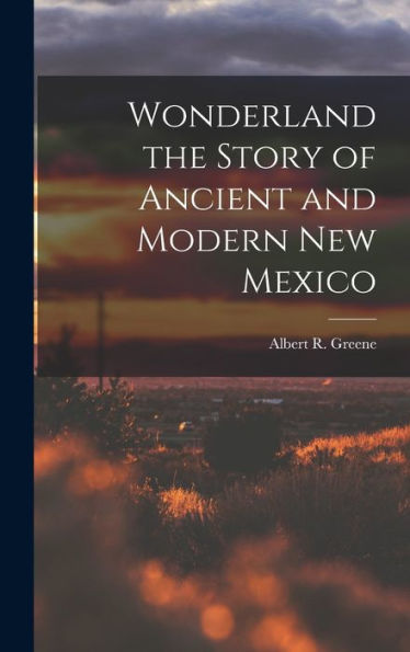 Wonderland The Story Of Ancient And Modern New Mexico