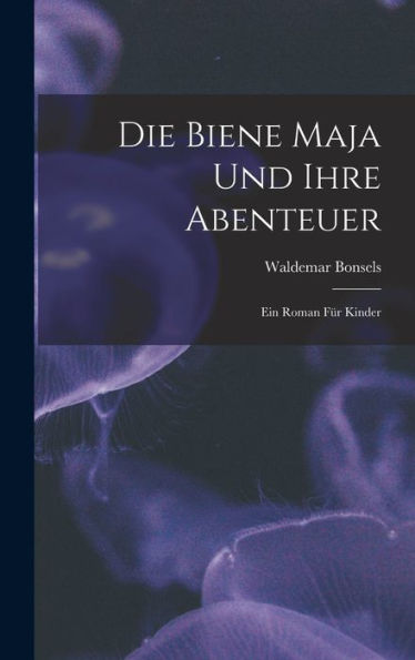 Die Biene Maja Und Ihre Abenteuer: Ein Roman Für Kinder (German Edition) - 9781017345421