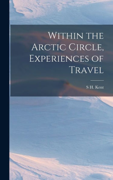 Within The Arctic Circle, Experiences Of Travel - 9781017346091