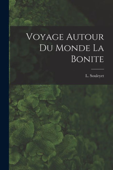 Voyage Autour Du Monde La Bonite (French Edition)