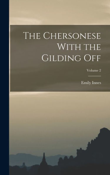 The Chersonese With The Gilding Off; Volume 2 - 9781017346312