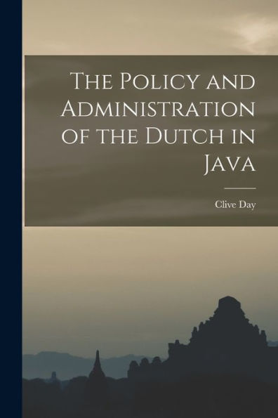 The Policy And Administration Of The Dutch In Java
